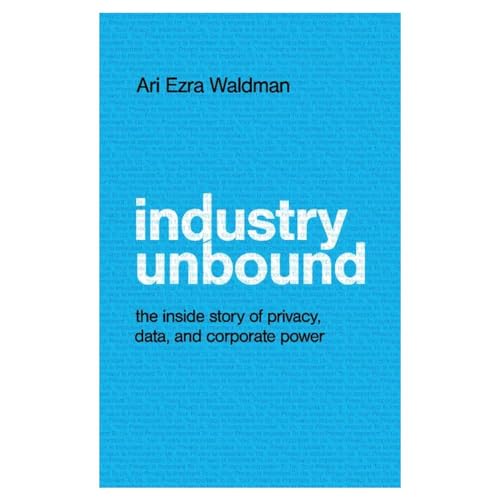 Industry Unbound: The Inside Story of Privacy, Data, and Corporate Power von Cambridge University Press