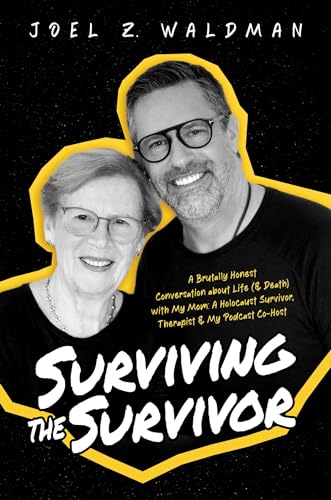 Surviving the Survivor: A Brutally Honest Conversation about Life (& Death) with My Mom: A Holocaust Survivor, Therapist & My Podcast Co-Host von Post Hill Press