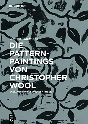Die Pattern-Paintings von Christopher Wool: Diskontinuität und Synthese von de Gruyter