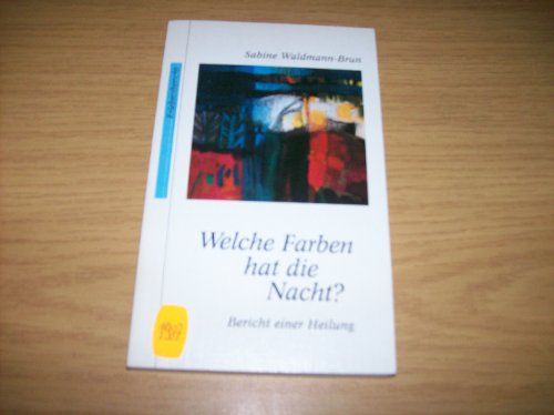 Welche Farben hat die Nacht?: Bericht einer Heilung