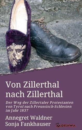 Von Zillerthal nach Zillerthal: Der Weg der Zillertaler Protestanten von Tyrol nach Preussisch-Schlesien im Jahr 1837