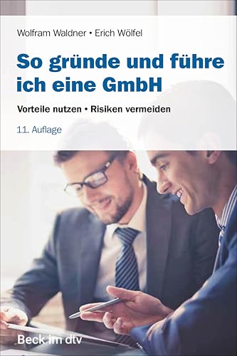 So gründe und führe ich eine GmbH: Vorteile nutzen, Risiken vermeiden (Beck-Rechtsberater im dtv) von beck im dtv