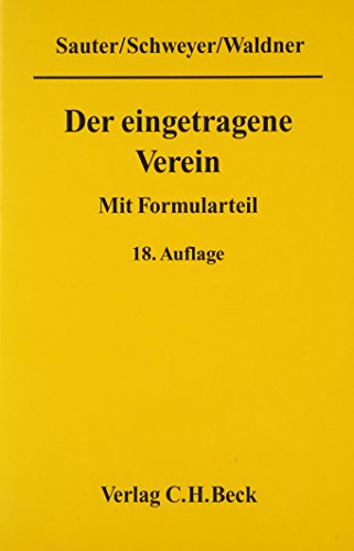 Der eingetragene Verein: Gemeinverständliche Erläuterung des Vereinsrechts unter Berücksichtigung neuester Rechtsprechung mit Formularteil