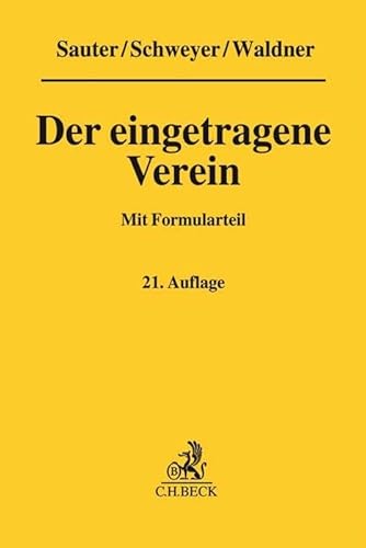 Der eingetragene Verein: Gemeinverständliche Erläuterung des Vereinsrechts unter Berücksichtigung neuester Rechtsprechung mit Formularteil