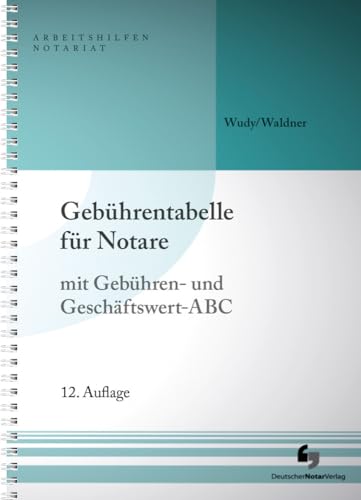 Gebührentabelle für Notare: mit Gebühren- und Geschäftswert-ABC (Arbeitshilfen Notariat) von Deutscher Notarverlag