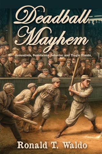 Deadball Mayhem: Scoundrels, Scandalous Behavior, and Tragic Events von Sunbury Press, Inc.