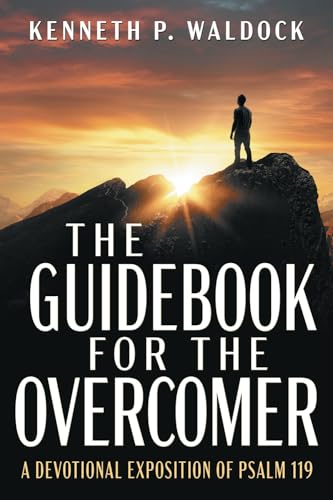 The Guidebook for the Overcomer: A Devotional Exposition of Psalm 119 von Wasteland Press