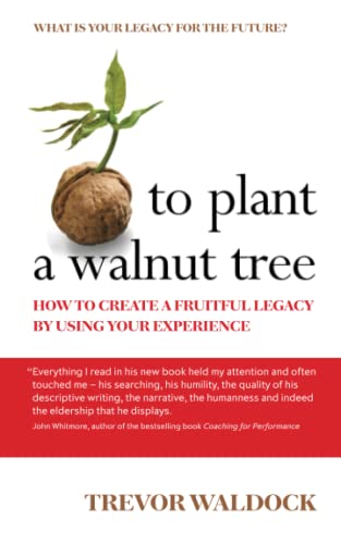 To Plant A walnut Tree: How to create a fruitful legacy by using your experience von Neilsen