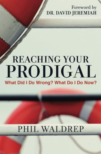 Reaching Your Prodigal: What Did I Do Wrong? What Do I Do Now? von Worthy Books