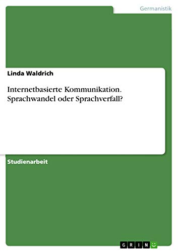 Internetbasierte Kommunikation. Sprachwandel oder Sprachverfall? Internetbasierte Kommunikation. Sprachwandel oder Sprachverfall?