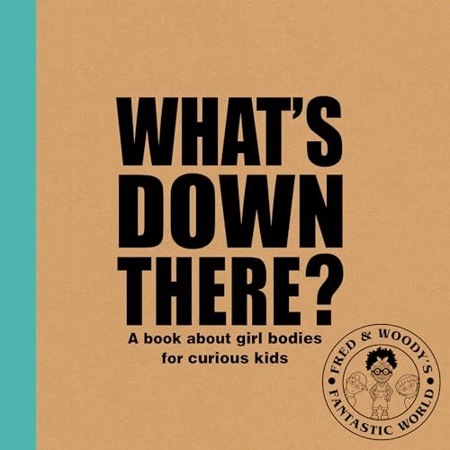 What's Down There?: A book about girl bodies for curious kids (Fred & Woody's Fantastic World)