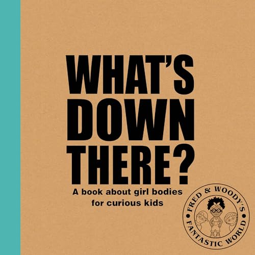 What's Down There?: A book about girl bodies for curious kids (Fred & Woody's Fantastic World)
