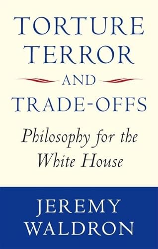 Torture, Terror, and Trade-Offs: Philosophy for the White House von Oxford University Press