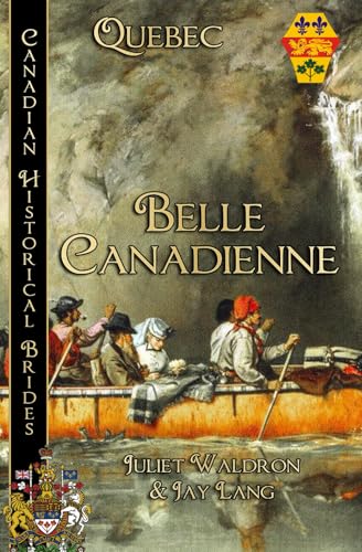 Belle Canadienne: Quebec (Canadian Historical Brides, Band 12) von BWL Publishing Inc.