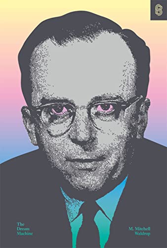 The Dream Machine: J.c.r. Licklider and the Revolution That Made Computing Personal