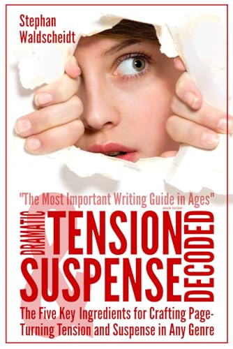 Dramatic Tension & Suspense – Decoded: The Five Key Ingredients for Crafting Page-Turning Tension and Suspense in Any Genre von Independently published
