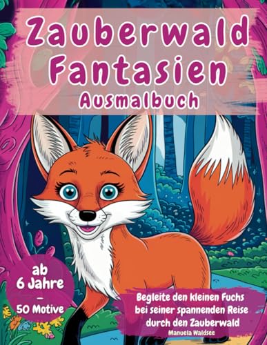 Zauberwald Fantasien Ausmalbuch ab 6 Jahre - 50 Motive | Begleite den kleinen Fuchs bei seiner spannenden Reise durch den Zauberwald von Life Lead Verlag
