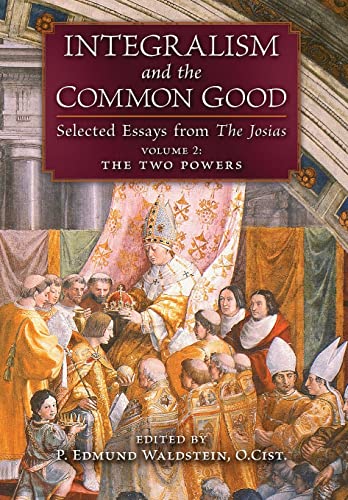 Integralism and the Common Good: Selected Essays from The Josias (Volume 2: The Two Powers) von Angelico Press