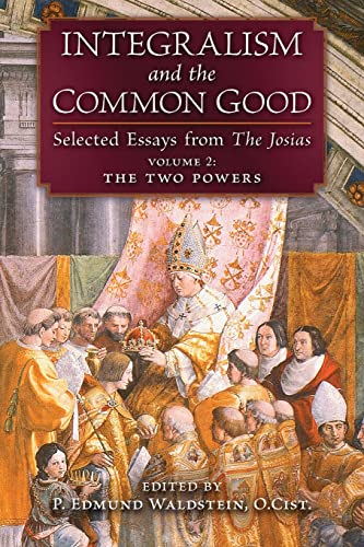 Integralism and the Common Good: Selected Essays from The Josias (Volume 2: The Two Powers) von Angelico Press