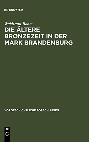 Die ältere Bronzezeit in der Mark Brandenburg (Vorgeschichtliche Forschungen, Band 9) von De Gruyter