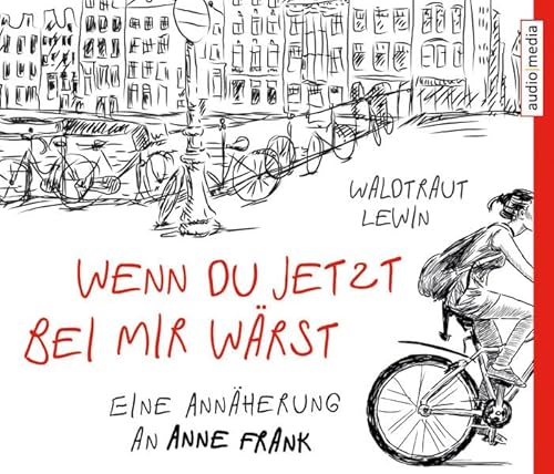 Wenn du jetzt bei mir wärst. Eine Annäherung an Anne Frank