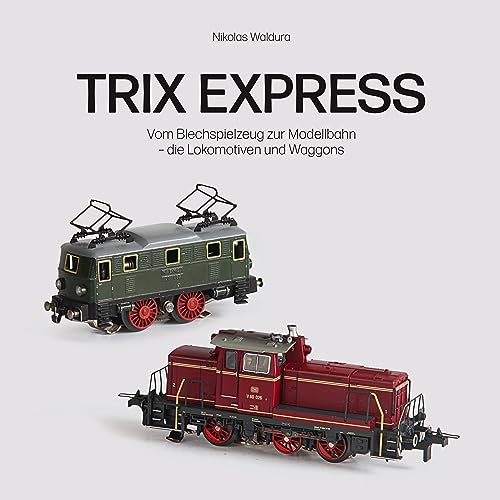 Trix Express: Vom Blechspielzeug zur Modellbahn – die Lokomotiven und Waggons