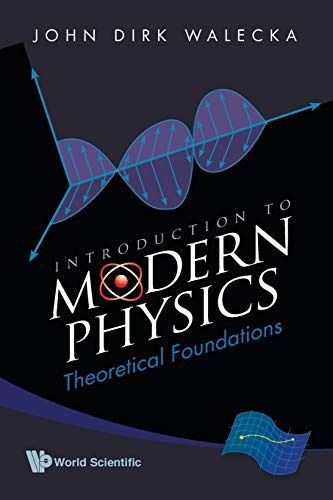 Introduction To Modern Physics: Theoretical Foundations von World Scientific Publishing Company