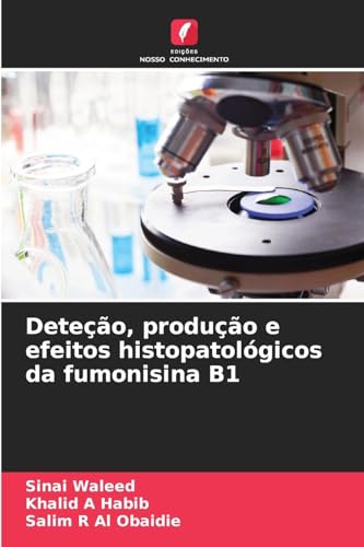 Deteção, produção e efeitos histopatológicos da fumonisina B1 von Edições Nosso Conhecimento