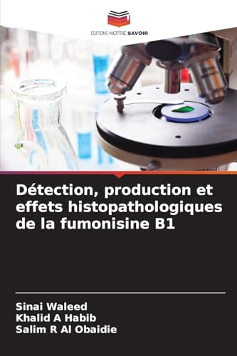 Détection, production et effets histopathologiques de la fumonisine B1 von Editions Notre Savoir