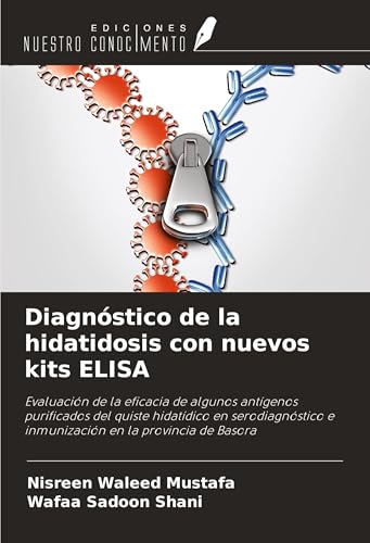 Diagnóstico de la hidatidosis con nuevos kits ELISA: Evaluación de la eficacia de algunos antígenos purificados del quiste hidatídico en serodiagnóstico e inmunización en la provincia de Basora von Ediciones Nuestro Conocimiento