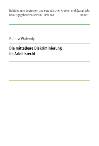 Die mittelbare Diskriminierung im Arbeitsrecht: DE (Beiträge zum deutschen und europäischen Arbeits- und Sozialrecht) von FernUniversität Hagen