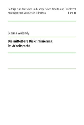 Die mittelbare Diskriminierung im Arbeitsrecht: DE (Beiträge zum deutschen und europäischen Arbeits- und Sozialrecht)