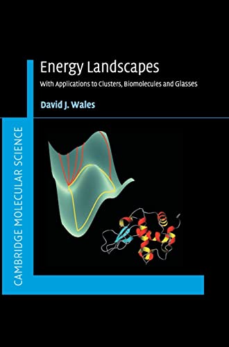 Energy Landscapes: Applications to Clusters, Biomolecules and Glasses (Cambridge Molecular Science)