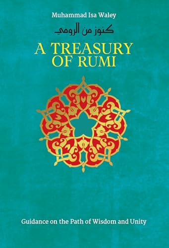 Treasury of Rumi: Guidance on the Path of Wisdom and Unity (Treasury in Islamic Thought and Civilization, 5)