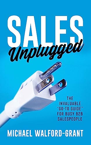 Sales Unplugged: The Invaluable “Go-To Guide” for Busy B2B Salespeople von Morgan James Publishing