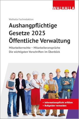 Aushangpflichtige Gesetze 2025 Öffentliche Verwaltung: Mitarbeiterrechte - Mitarbeiteransprüche; Die wichtigsten Vorschriften im Überblick; Mit Kordel zum Aushängen von Walhalla Fachverlag
