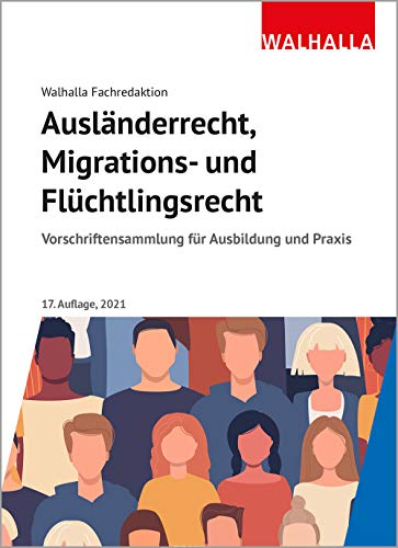 Ausländerrecht, Migrations- und Flüchtlingsrecht: Vorschriftensammlung für Ausbildung und Praxis; Ausgabe 2021 Ausländerrecht, Migrations- und Flüchtlingsrecht: Vorschriftensammlung für Ausbildung und Praxis; Ausgabe 2021