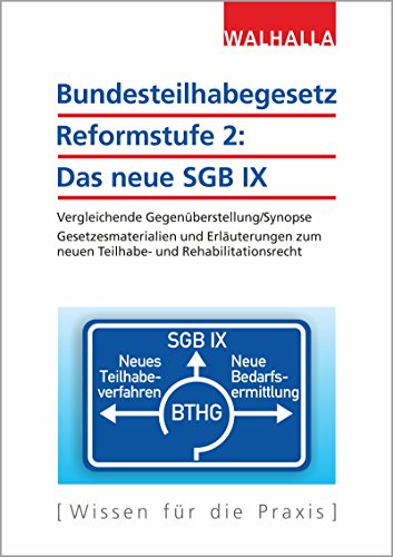 Bundesteilhabegesetz Reformstufe 2: Das neue SGB IX: Vergleichende Gegenüberstellung/Synopse; Gesetzesmaterialien und Erläuterungen zum neuen Teilhabe- und Rehabilitationsrecht von Walhalla und Praetoria