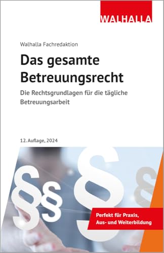 Das gesamte Betreuungsrecht: Die Rechtsgrundlagen für die tägliche Betreuungsarbeit; Ausgabe 2024 Das gesamte Betreuungsrecht: Die Rechtsgrundlagen für die tägliche Betreuungsarbeit; Ausgabe 2024