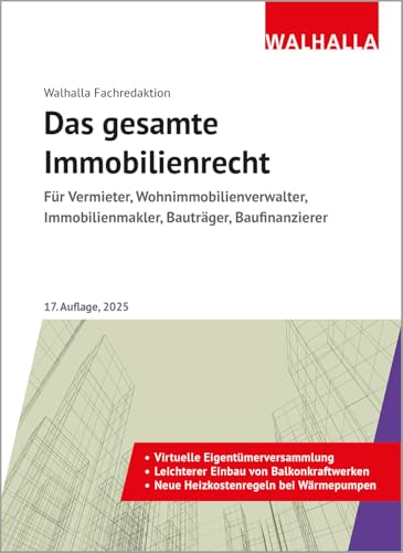 Das gesamte Immobilienrecht: Ausgabe 2025; Für Vermieter, Wohnimmobilienverwalter, Immobilienmakler, Bauträger, Baufinanzierer von WALHALLA Fachverlag