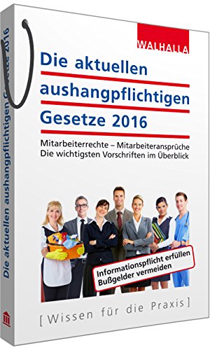 Die aktuellen aushangpflichtigen Gesetze 2016: Mitarbeiterrechte - Mitarbeiteransprüche; Die wichtigsten Vorschriften im Überblick; Mit Kordel zum Aushängen