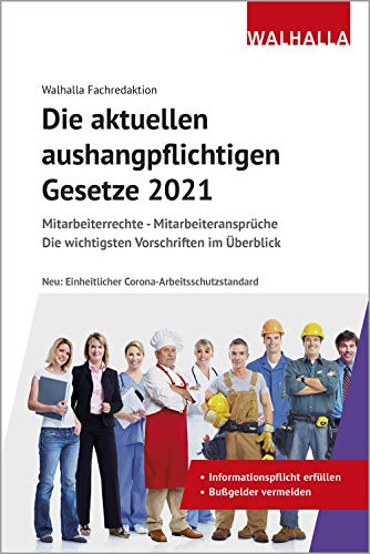 Die aktuellen aushangpflichtigen Gesetze 2021: Mitarbeiterrechte - Mitarbeiteransprüche; Die wichtigsten Vorschriften im Überblick; Mit Kordel zum Aushängen Die aktuellen aushangpflichtigen Gesetze 2021: Mitarbeiterrechte - Mitarbeiteransprüche; Die wichtigsten Vorschriften im Überblick; Mit Kordel zum Aushängen