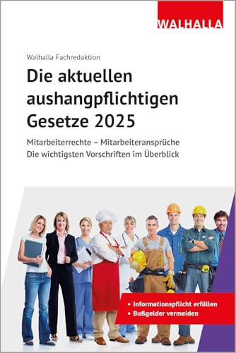 Die aktuellen aushangpflichtigen Gesetze 2025: Mitarbeiterrechte - Mitarbeiteransprüche; Die wichtigsten Vorschriften im Überblick; Mit Kordel zum Aushängen von Walhalla Fachverlag