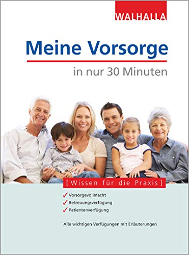 Meine Vorsorge in nur 30 Minuten: Vorsorgevollmacht - Betreuungsverfügung - Patientenverfügung. Alle wichtigen Formulare mit Ausfüllhilfen