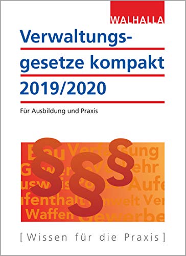 Verwaltungsgesetze kompakt: Für Ausbildung und Praxis; Ausgabe 2019/2020 von Walhalla und Praetoria