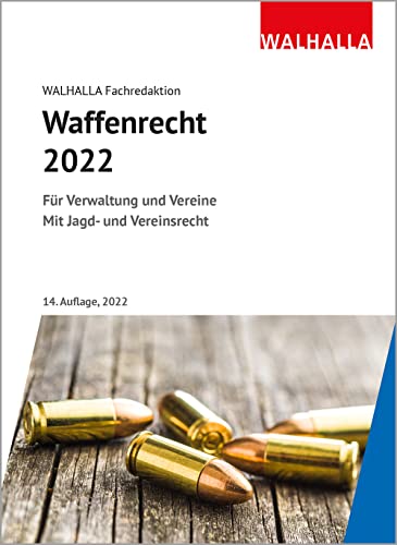 Waffenrecht 2022: Für Verwaltung und Vereine; Mit Jagd- und Vereinsrecht von Walhalla und Praetoria