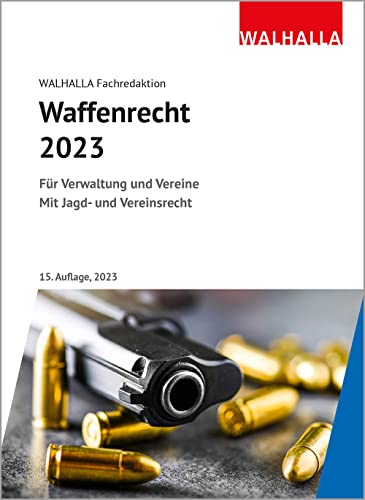 Waffenrecht 2023: Für Verwaltung und Vereine; Mit Jagd- und Vereinsrecht
