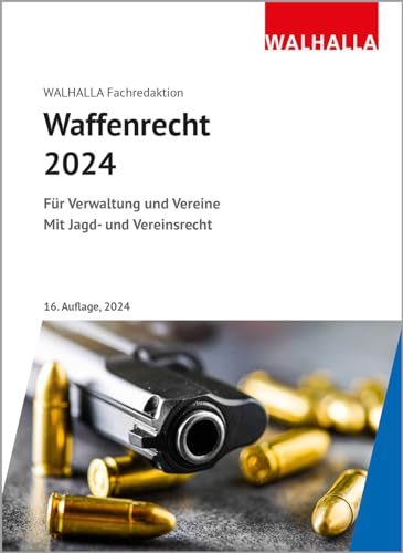 Waffenrecht 2024: Für Verwaltung und Vereine; Mit Jagd- und Vereinsrecht von Walhalla Fachverlag
