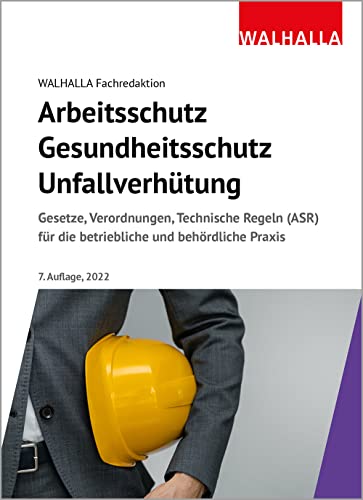 Arbeitsschutz, Gesundheitsschutz, Unfallverhütung: Ausgabe 2022; Gesetze, Verordnungen, Technische Regeln (ASR) für die betriebliche und behördliche Praxis