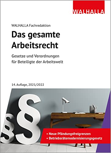 Das gesamte Arbeitsrecht 2021/2022: Ausgabe 2021/2022; Gesetze und Verordnungen für Beteiligte der Arbeitswelt Das gesamte Arbeitsrecht 2021/2022: Ausgabe 2021/2022; Gesetze und Verordnungen für Beteiligte der Arbeitswelt